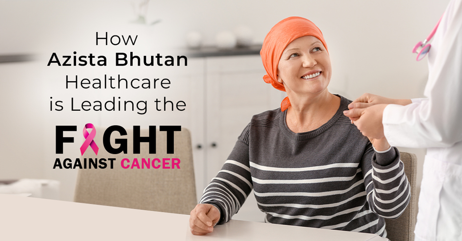 Azista Bhutan: Leading the Fight Against Cancer
