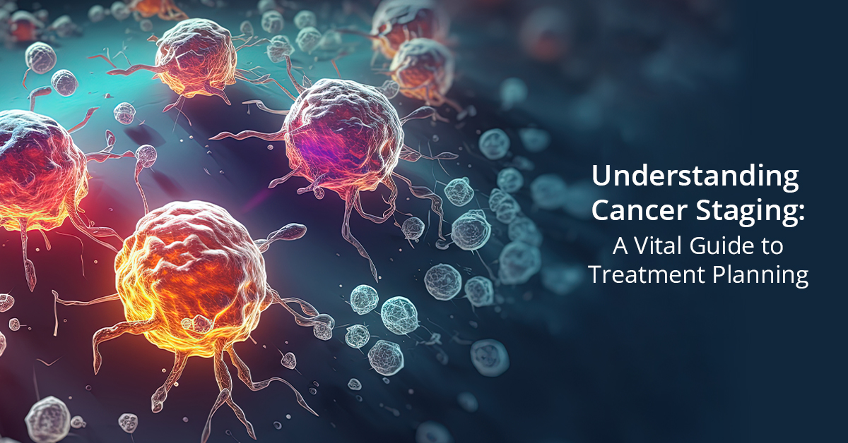 Understanding Cancer Staging: A Vital Guide to Treatment Planning. 